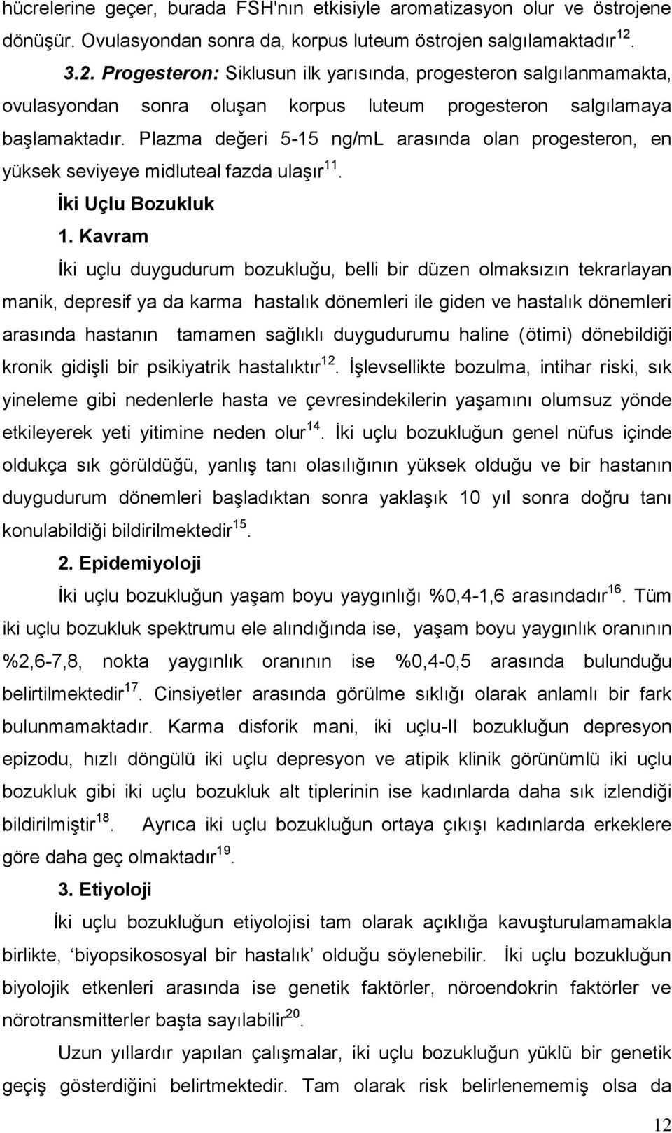 Plazma değeri 5-15 ng/ml arasında olan progesteron, en yüksek seviyeye midluteal fazda ulaģır 11. İki Uçlu Bozukluk 1.