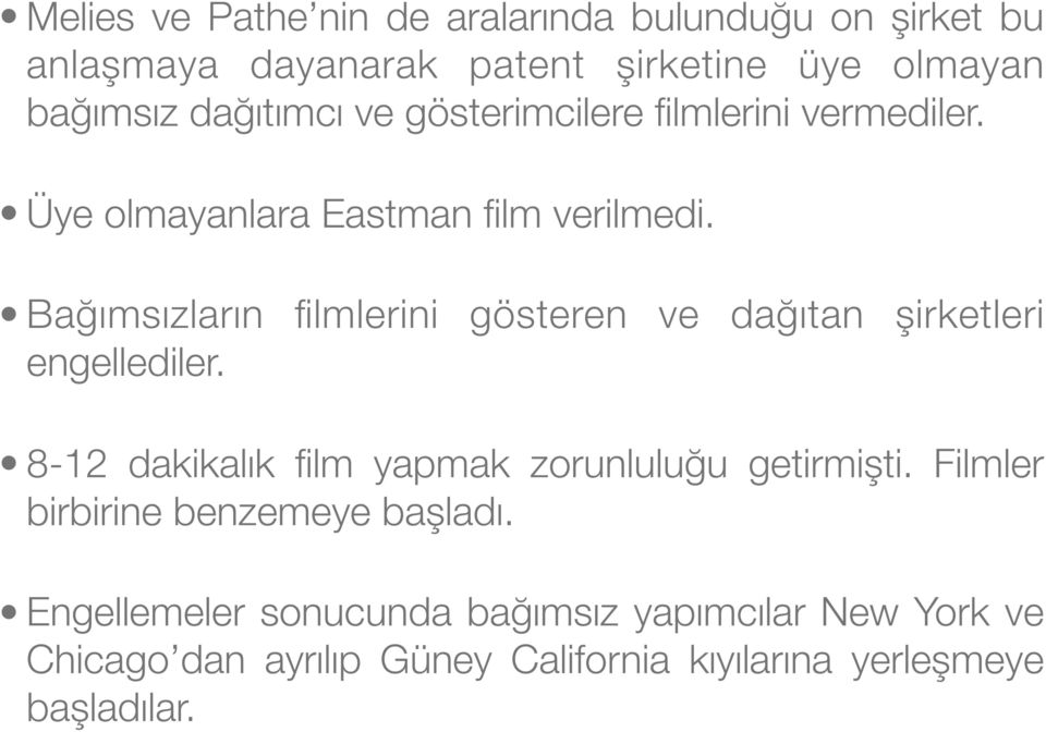 Bağımsızların filmlerini gösteren ve dağıtan şirketleri engellediler. 8-12 dakikalık film yapmak zorunluluğu getirmişti.