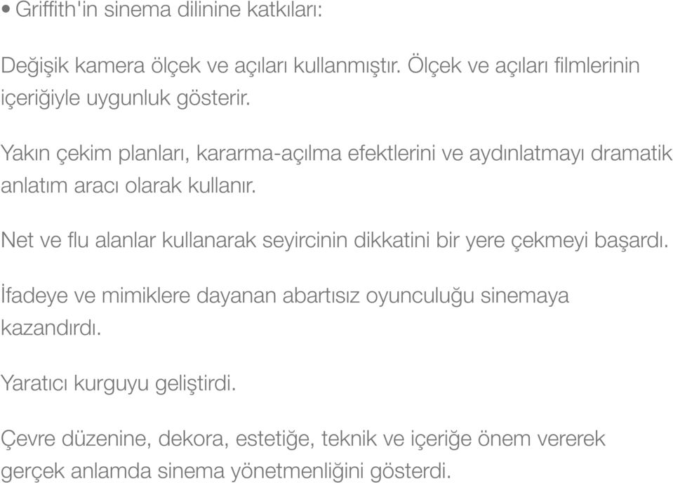 Yakın çekim planları, kararma-açılma efektlerini ve aydınlatmayı dramatik anlatım aracı olarak kullanır.