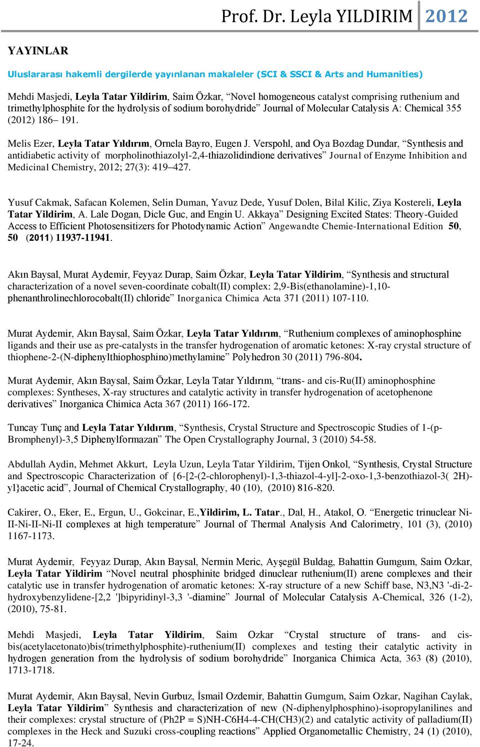 Verspohl, and Oya Bozdag Dundar, Synthesis and antidiabetic activity of morpholinothiazolyl-2,4-thiazolidindione derivatives Journal of Enzyme Inhibition and Medicinal Chemistry, 2012; 27(3): 419 427.