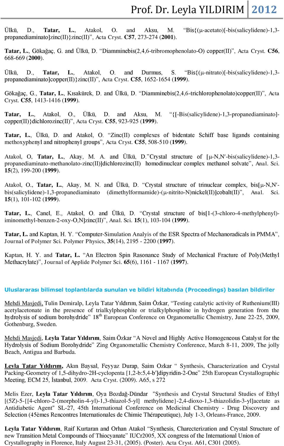 Bis{( -nitrato)[-bis(salicylidene)-1,3- propanediaminato]copper(ii)}zinc(ii), Acta Cryst. C55, 1652-1654 (1999). Gökağaç, G., Tatar, L., Kısakürek, D. and Ülkü, D.