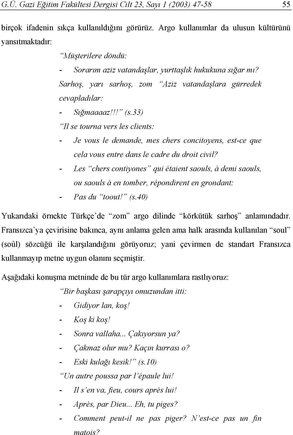 Sarhoş, yarı sarhoş, zom Aziz vatandaşlara gürredek cevapladılar: - Sığmaaaaz!!! (s.