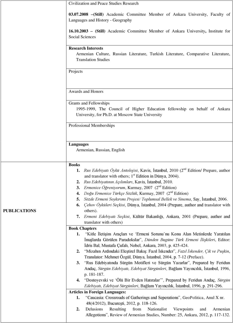 Translation Studies Projects Awards and Honors Grants and Fellowships 1995-1999, The Council of Higher Education fellowship on behalf of Ankara University, for Ph.D.