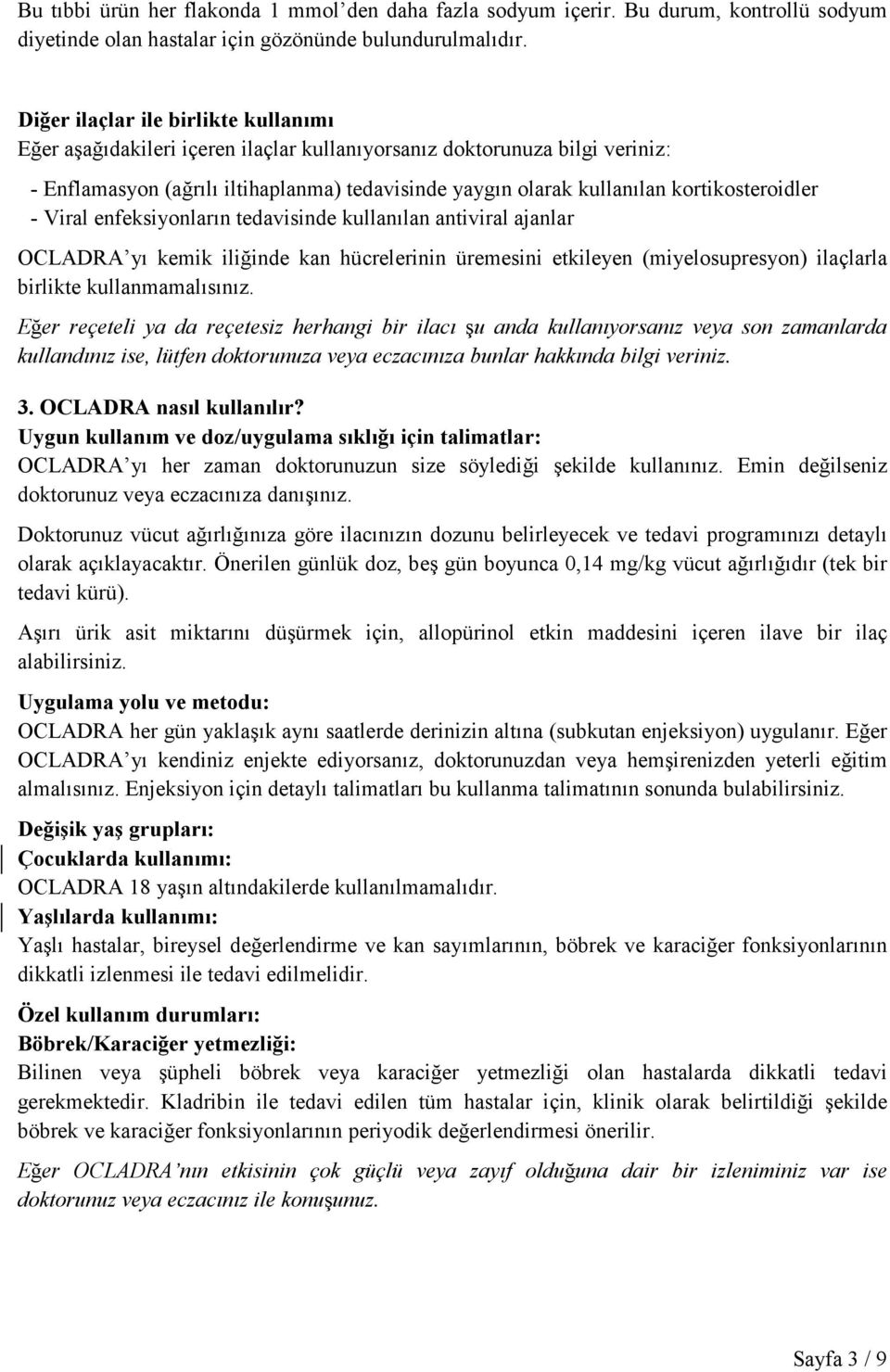 kortikosteroidler - Viral enfeksiyonların tedavisinde kullanılan antiviral ajanlar OCLADRA yı kemik iliğinde kan hücrelerinin üremesini etkileyen (miyelosupresyon) ilaçlarla birlikte