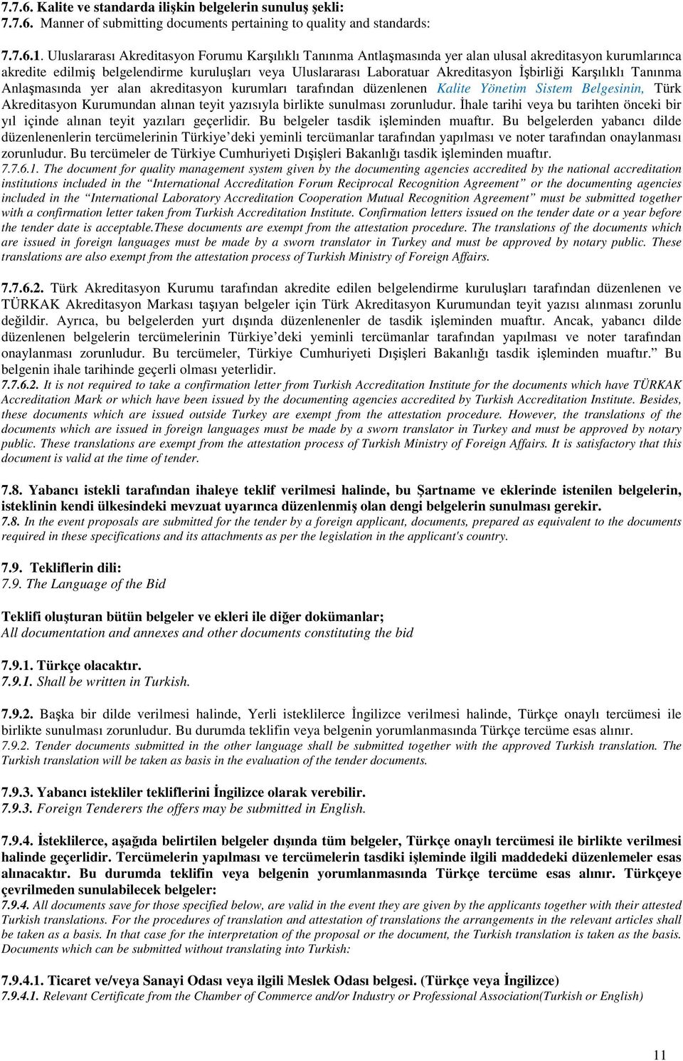 İşbirliği Karşılıklı Tanınma Anlaşmasında yer alan akreditasyon kurumları tarafından düzenlenen Kalite Yönetim Sistem Belgesinin, Türk Akreditasyon Kurumundan alınan teyit yazısıyla birlikte