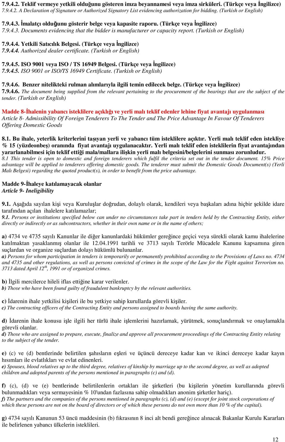 (Turkish or English) 7.9.4.4. Yetkili Satıcılık Belgesi. (Türkçe veya İngilizce) 7.9.4.4. Authorized dealer certificate. (Turkish or English) 7.9.4.5. ISO 9001 veya ISO / TS 16949 Belgesi.