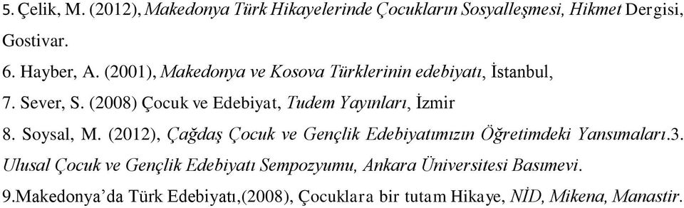 (2008) Çocuk ve Edebiyat, Tudem Yayınları, İzmir 8. Soysal, M.