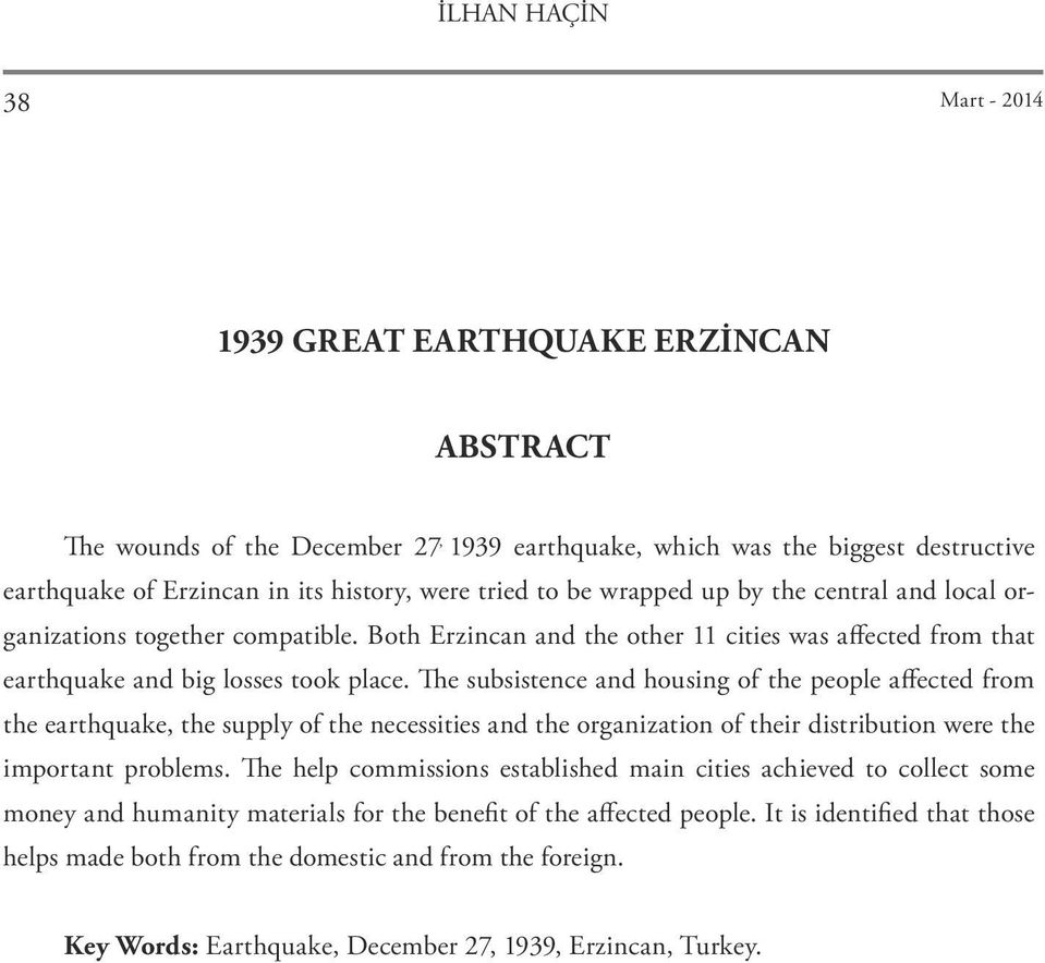 The subsistence and housing of the people affected from the earthquake, the supply of the necessities and the organization of their distribution were the important problems.