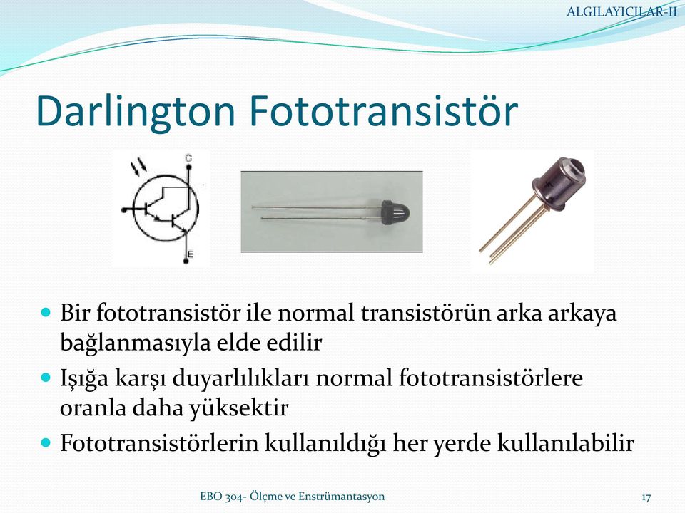 normal fototransistörlere oranla daha yüksektir Fototransistörlerin