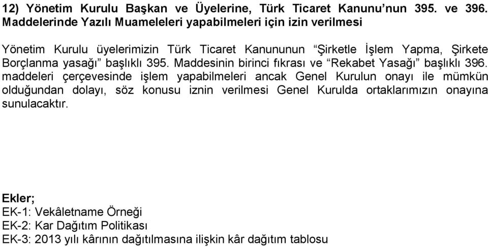 Borçlanma yasağı başlıklı 395. Maddesinin birinci fıkrası ve Rekabet Yasağı başlıklı 396.