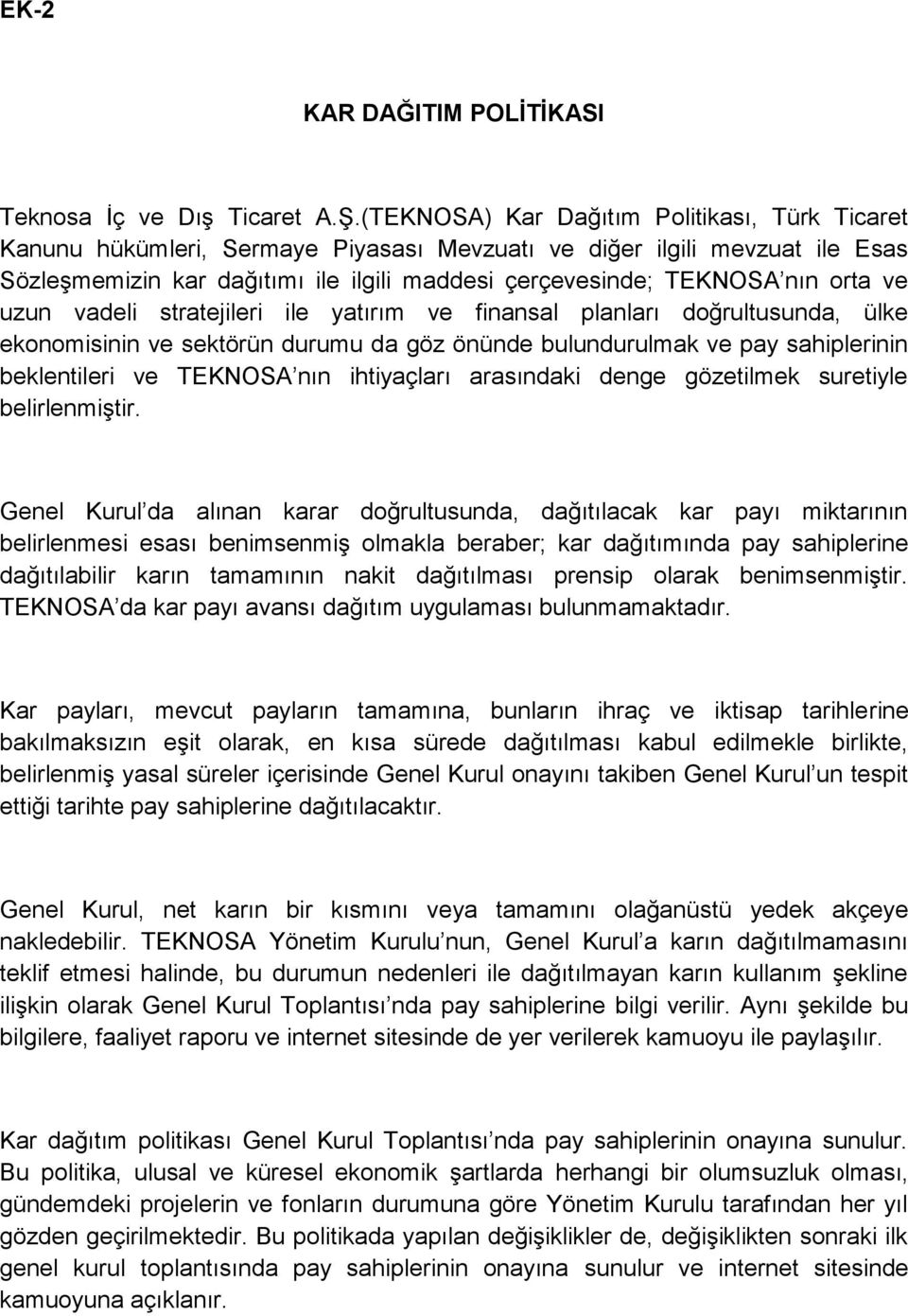 orta ve uzun vadeli stratejileri ile yatırım ve finansal planları doğrultusunda, ülke ekonomisinin ve sektörün durumu da göz önünde bulundurulmak ve pay sahiplerinin beklentileri ve TEKNOSA nın