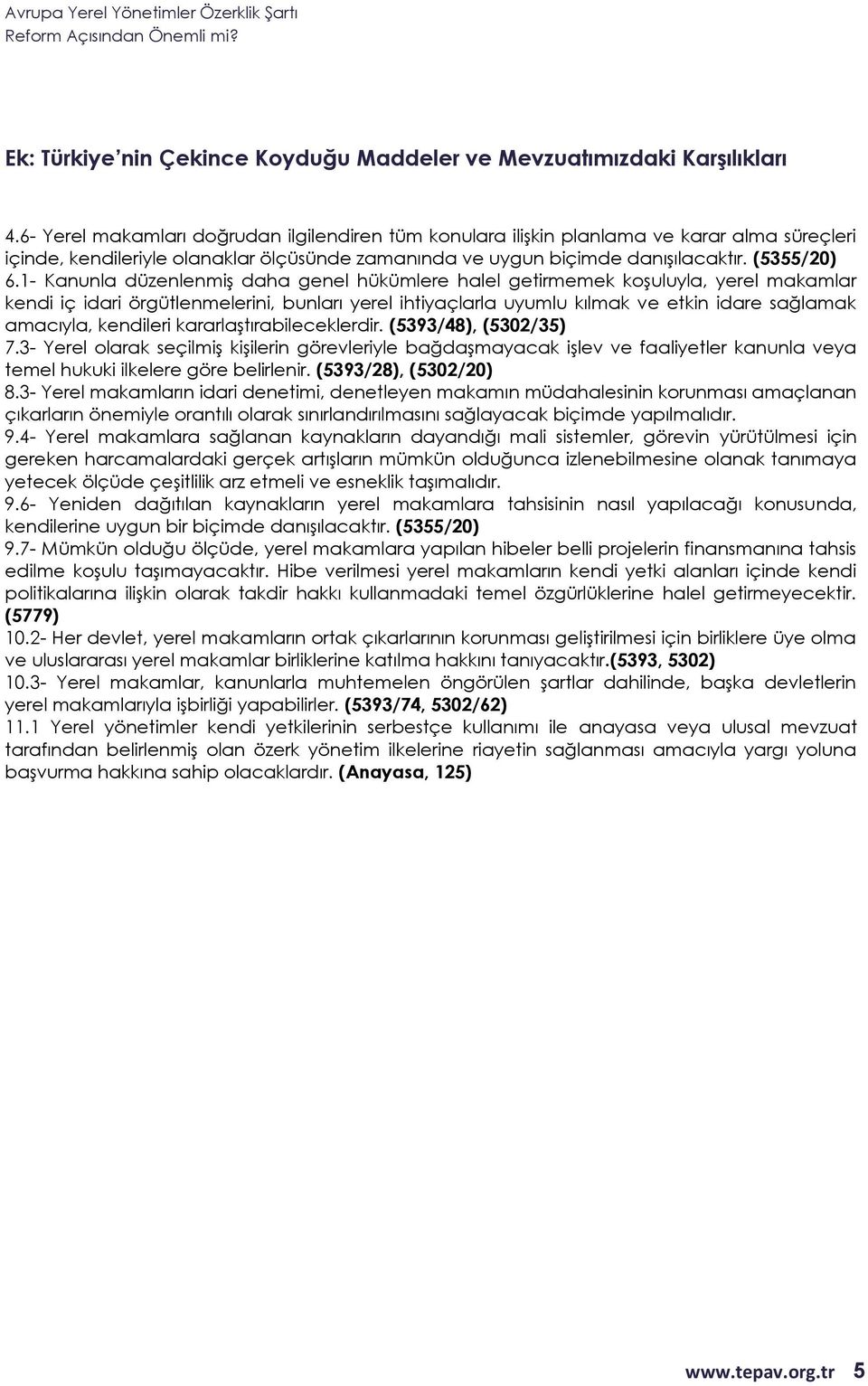 1- Kanunla düzenlenmiş daha genel hükümlere halel getirmemek koşuluyla, yerel makamlar kendi iç idari örgütlenmelerini, bunları yerel ihtiyaçlarla uyumlu kılmak ve etkin idare sağlamak amacıyla,