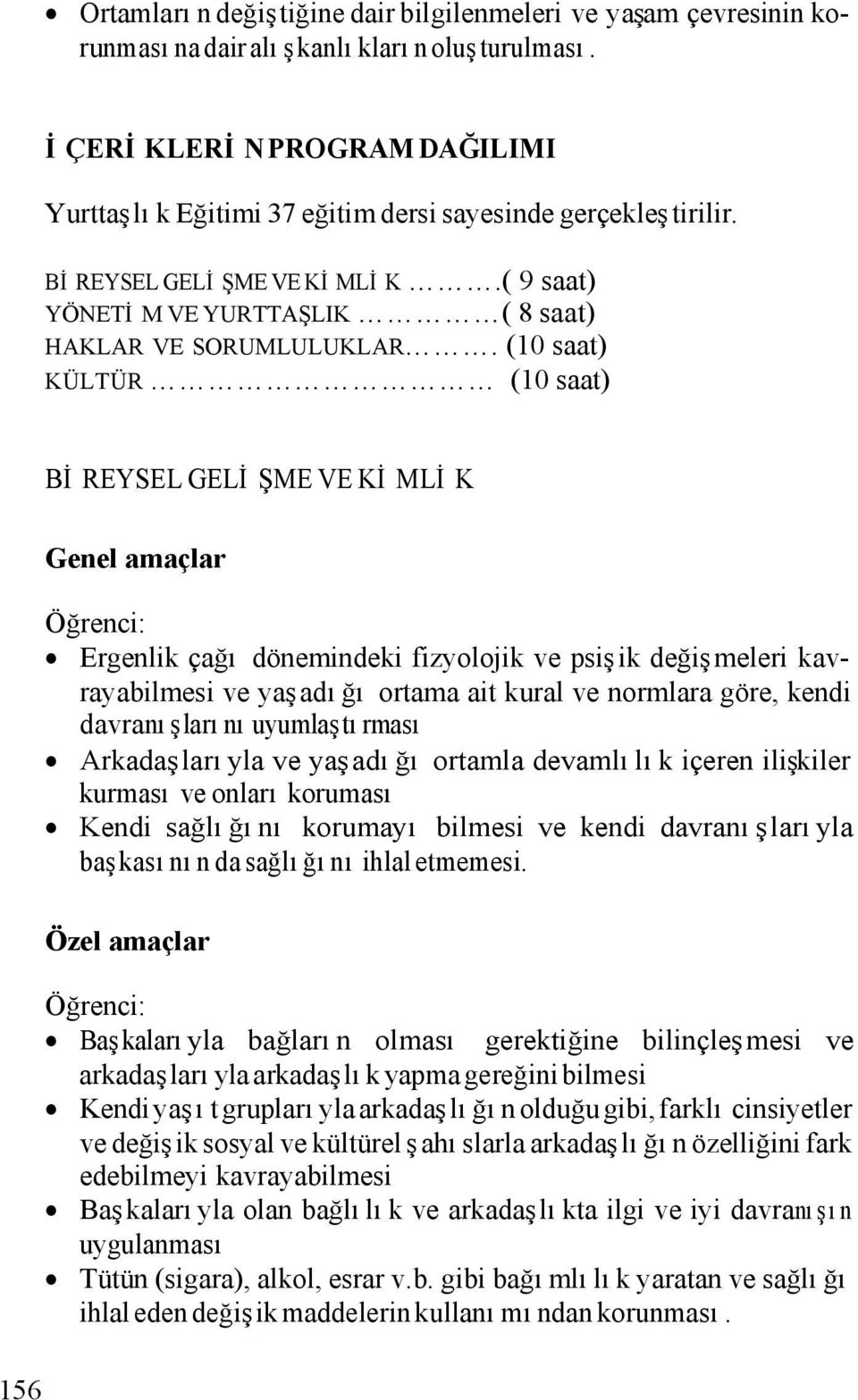 (10 saat) KÜLTÜR (10 saat) BİREYSEL GELİŞME VE KİMLİK Genel amaçlar Ergenlik çağı dönemindeki fizyolojik ve psişik değişmeleri kavrayabilmesi ve yaşadığı ortama ait kural ve normlara göre, kendi