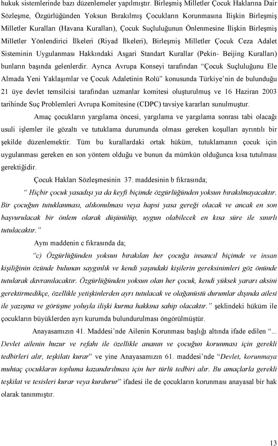 İlişkin Birleşmiş Milletler Yönlendirici İlkeleri (Riyad İlkeleri), Birleşmiş Milletler Çocuk Ceza Adalet Sisteminin Uygulanması Hakkındaki Asgari Standart Kurallar (Pekin- Beijing Kuralları)