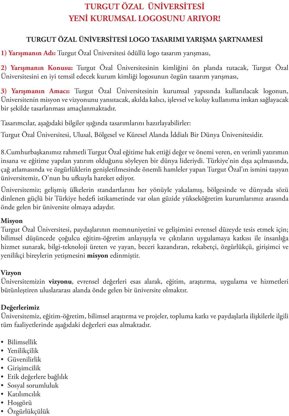 kimlig ini o n planda tutacak, Turgut Özal U niversitesini en iyi temsil edecek kurum kimlig i logosunun o zgu n tasarım yarıs ması, 3) Yarıs manın Amacı: Turgut Özal U niversitesinin kurumsal