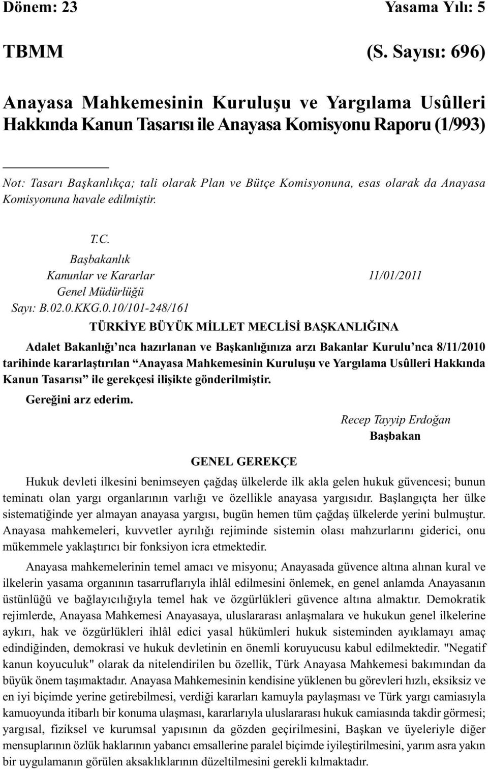 olarak da Anayasa Komisyonuna havale edilmiştir. T.C. Başbakanlık Kanunlar ve Kararlar 11/01