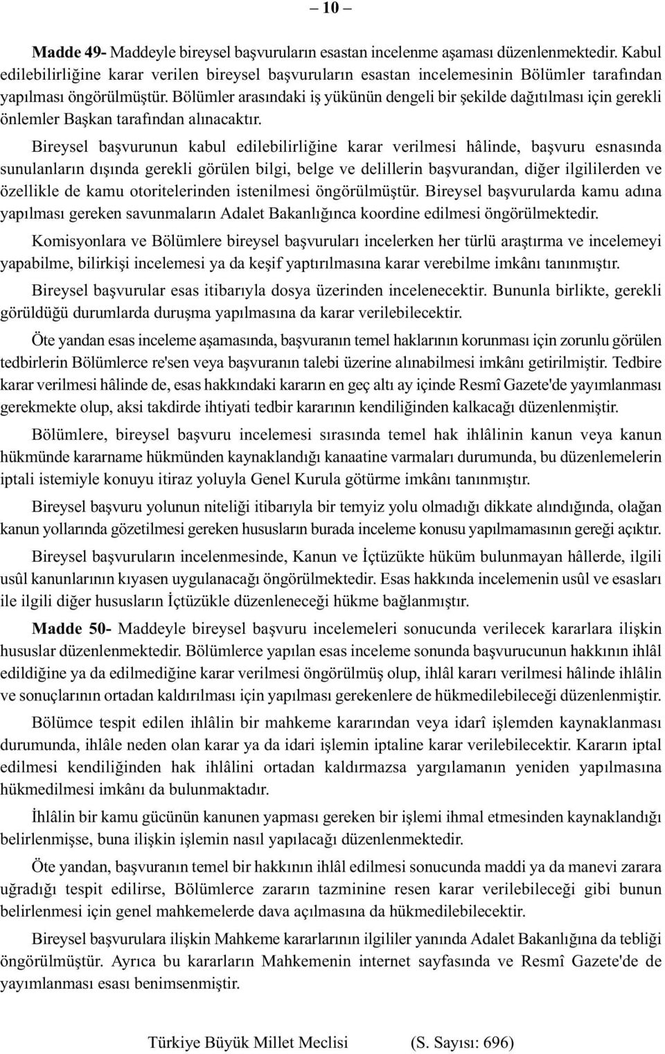 Bölümler arasındaki iş yükünün dengeli bir şekilde dağıtılması için gerekli önlemler Başkan tarafından alınacaktır.