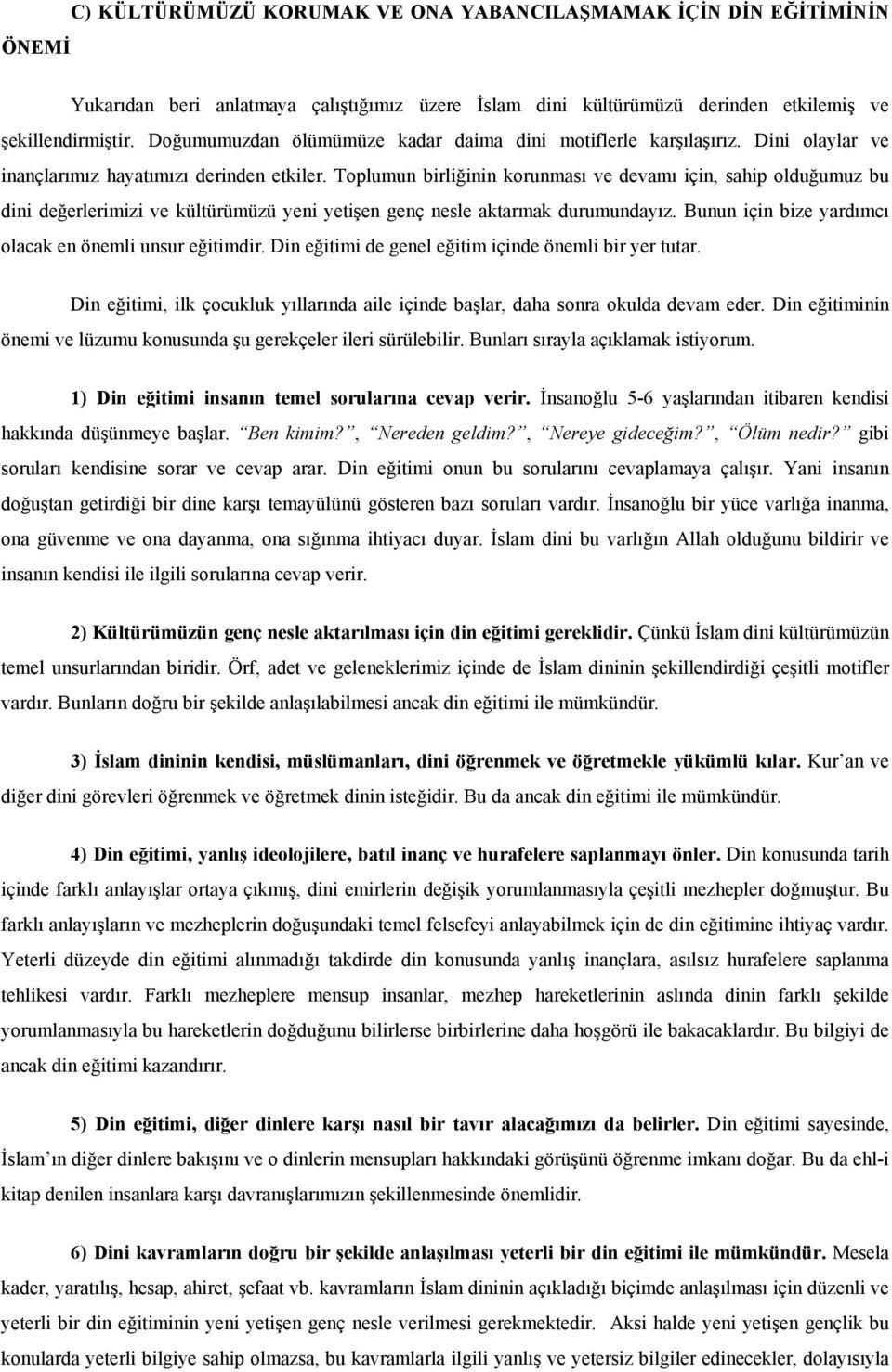 Toplumun birliğinin korunması ve devamı için, sahip olduğumuz bu dini değerlerimizi ve kültürümüzü yeni yetişen genç nesle aktarmak durumundayız.