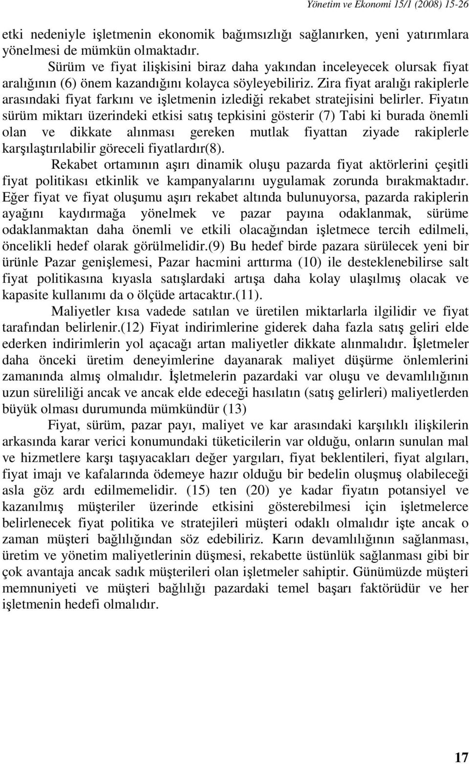 Zira fiyat aralığı rakiplerle arasındaki fiyat farkını ve işletmenin izlediği rekabet stratejisini belirler.