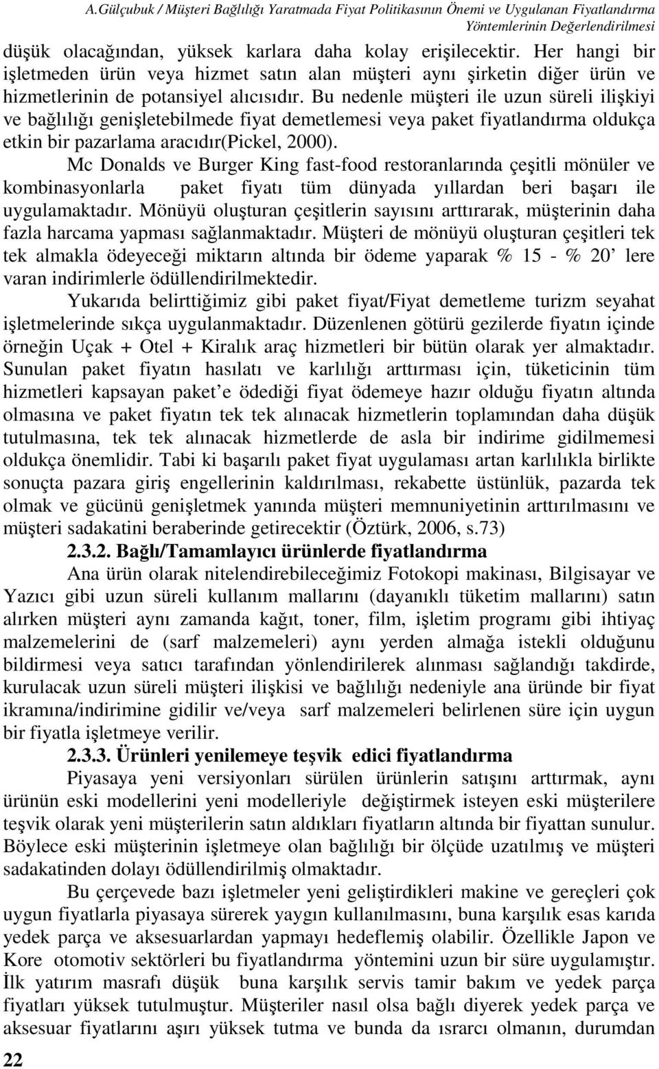 Bu nedenle müşteri ile uzun süreli ilişkiyi ve bağlılığı genişletebilmede fiyat demetlemesi veya paket fiyatlandırma oldukça etkin bir pazarlama aracıdır(pickel, 2000).