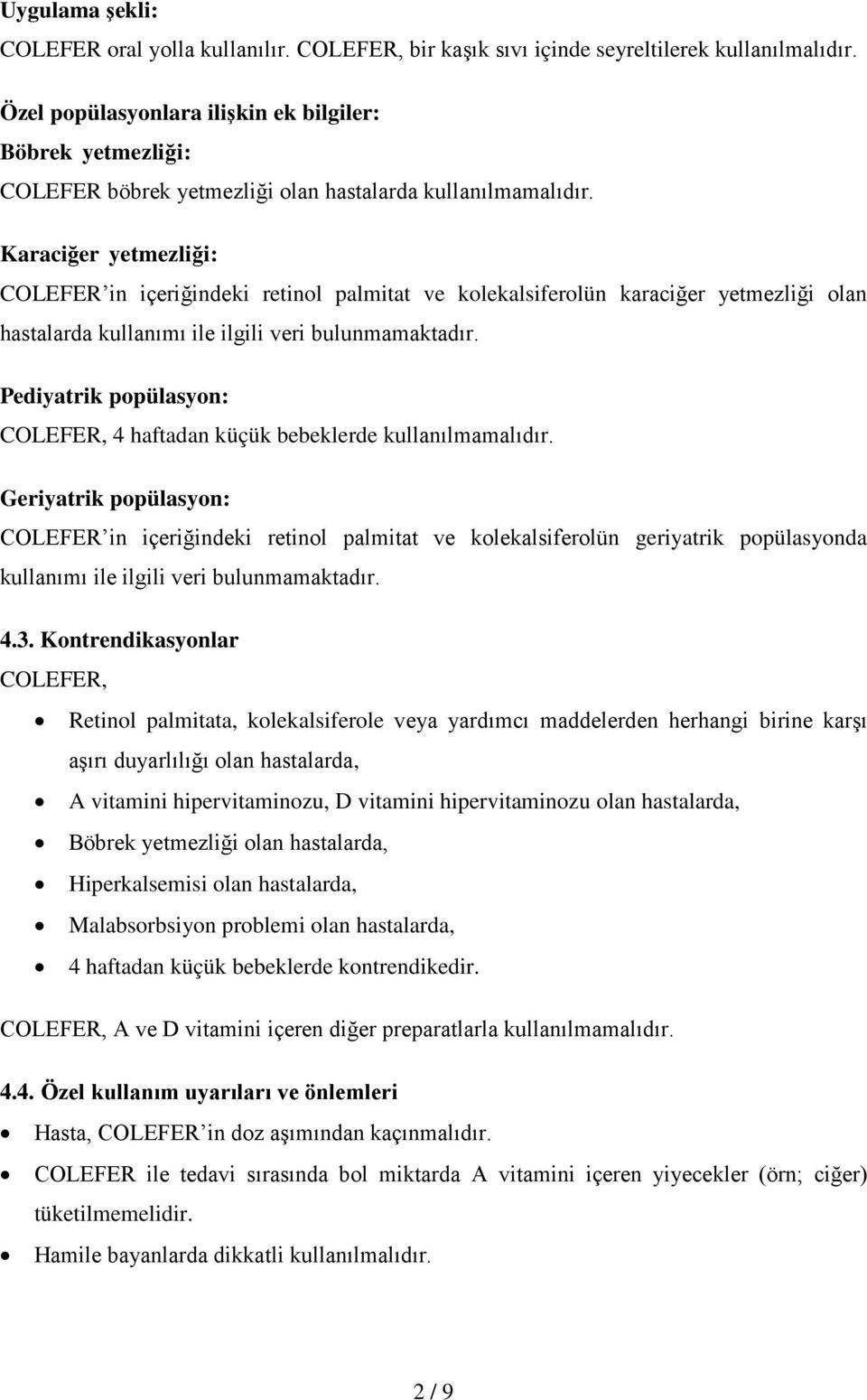 Karaciğer yetmezliği: COLEFER in içeriğindeki retinol palmitat ve kolekalsiferolün karaciğer yetmezliği olan hastalarda kullanımı ile ilgili veri bulunmamaktadır.