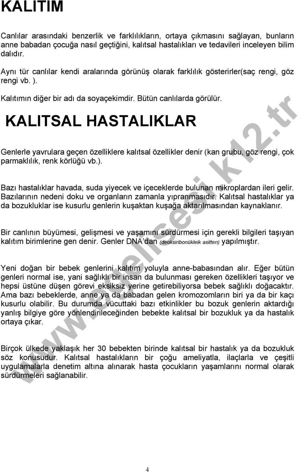 KALITSAL HASTALIKLAR Genlerle yavrulara geçen özelliklere kalıtsal özellikler denir (kan grubu, göz rengi, çok parmaklılık, renk körlüğü vb.).