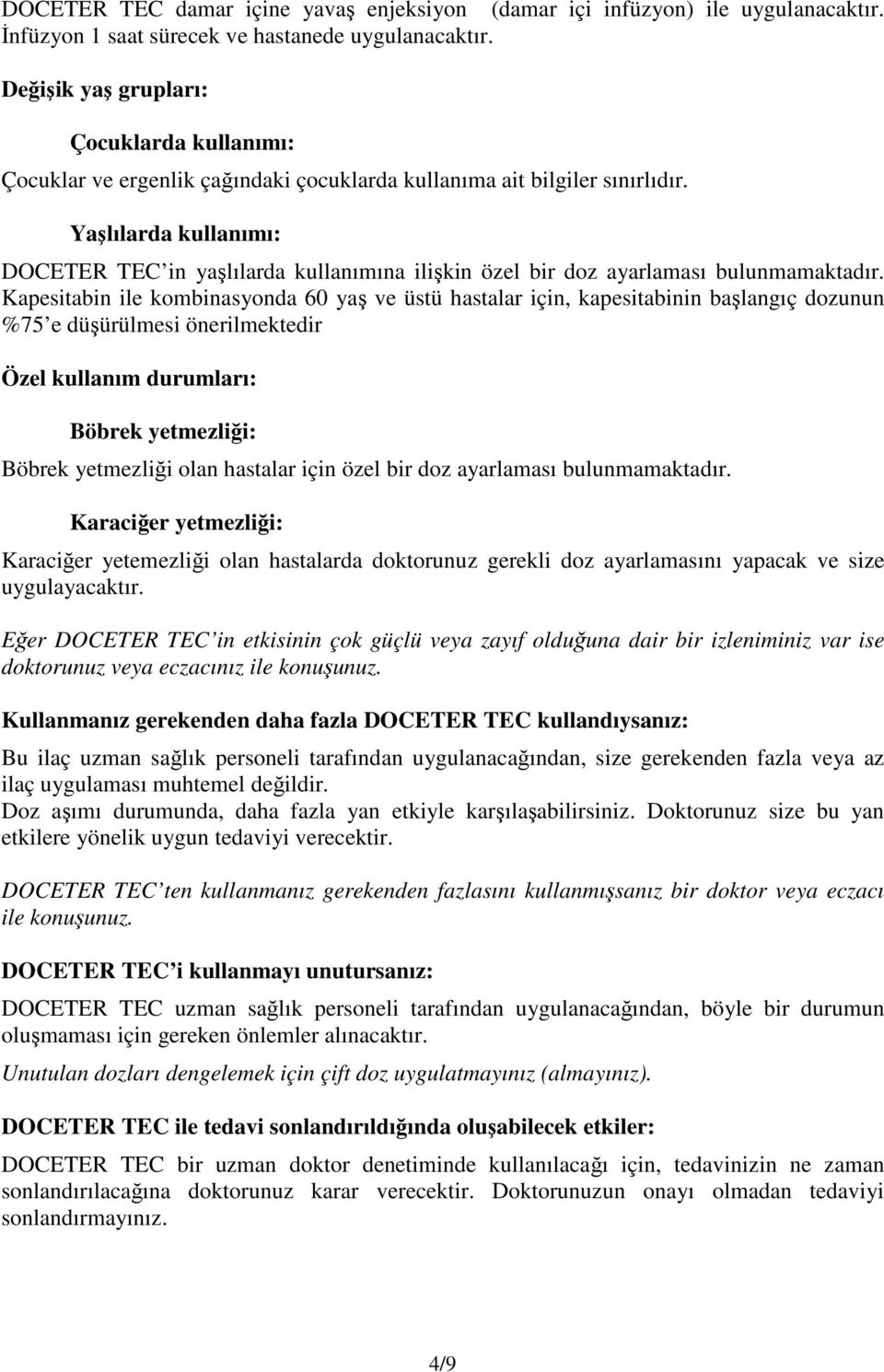 Yaşlılarda kullanımı: DOCETER TEC in yaşlılarda kullanımına ilişkin özel bir doz ayarlaması bulunmamaktadır.