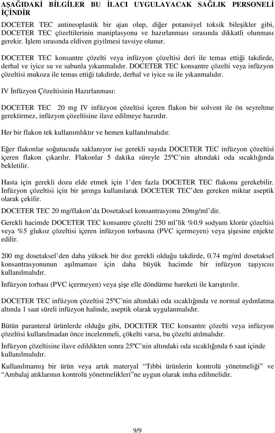 DOCETER TEC konsantre çözelti veya infüzyon çözeltisi deri ile temas ettiği takdirde, derhal ve iyice su ve sabunla yıkanmalıdır.