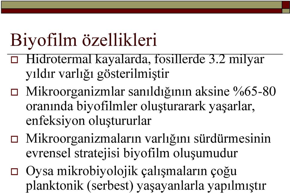 biyofilmler oluşturarark yaşarlar, enfeksiyon oluştururlar Mikroorganizmaların varlığını