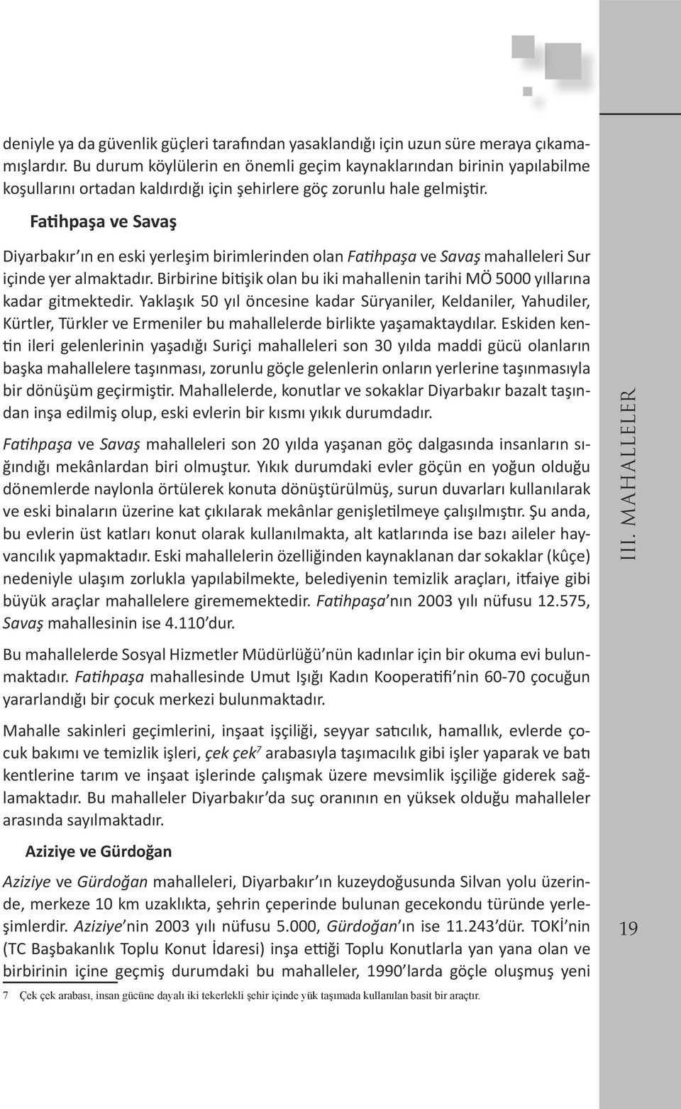 Fatihpaşa ve Savaş Diyarbakır ın en eski yerleşim birimlerinden olan Fatihpaşa ve Savaş mahalleleri Sur içinde yer almaktadır.