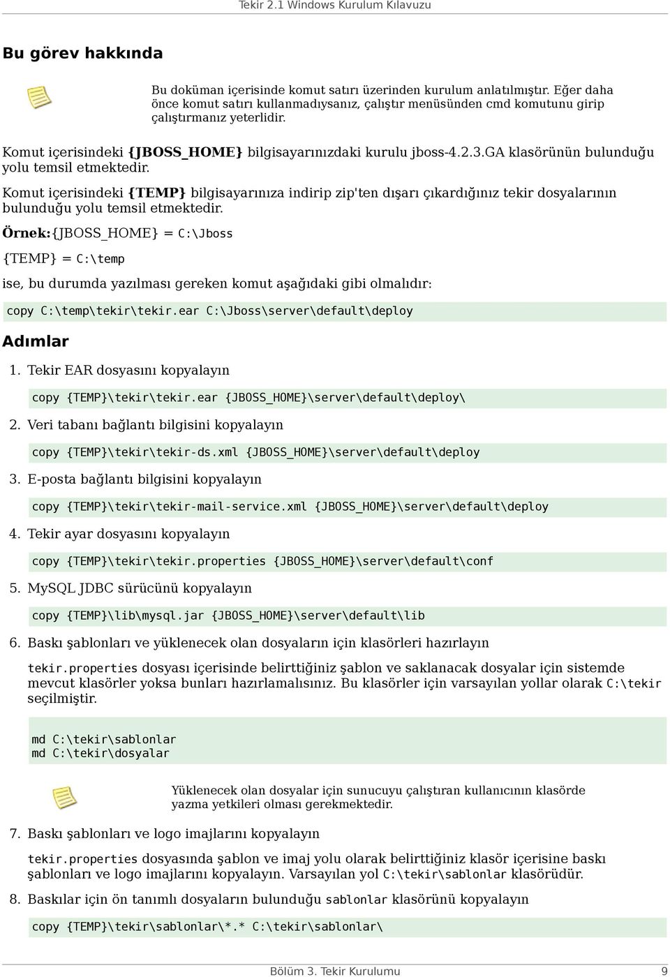 Komut içerisindeki {TEMP} bilgisayarınıza indirip zip'ten dışarı çıkardığınız tekir dosyalarının bulunduğu yolu temsil etmektedir.