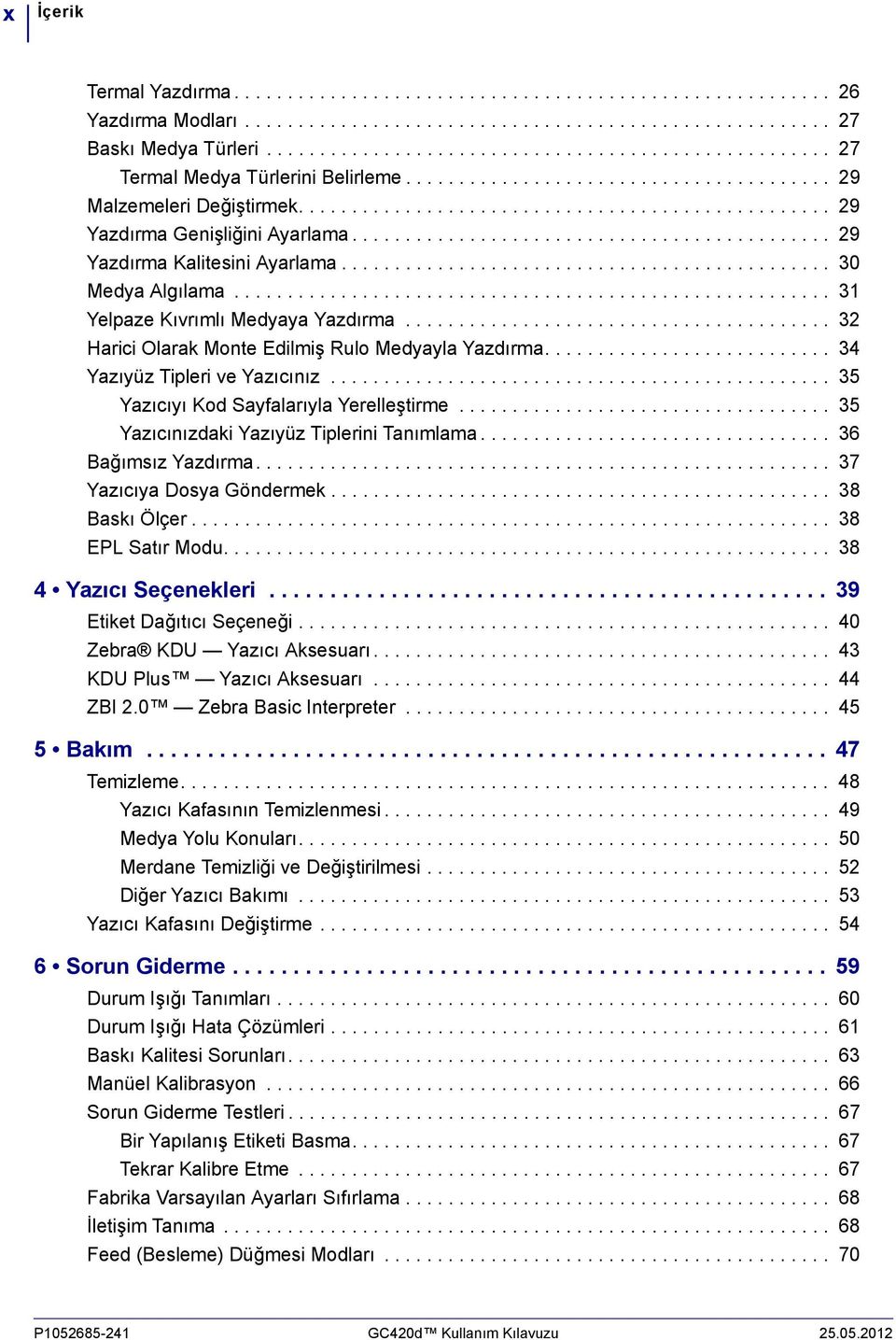 ............................................ 29 Yazdırma Kalitesini Ayarlama.............................................. 30 Medya Algılama........................................................ 31 Yelpaze Kıvrımlı Medyaya Yazdırma.