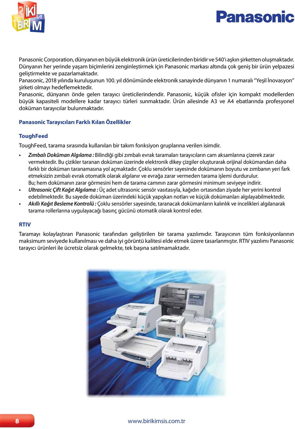 yıl dönümünde elektronik sanayinde dünyanın 1 numaralı Yeşil İnovasyon şirketi olmayı hedeflemektedir. Panasonic, dünyanın önde gelen tarayıcı üreticilerindendir.