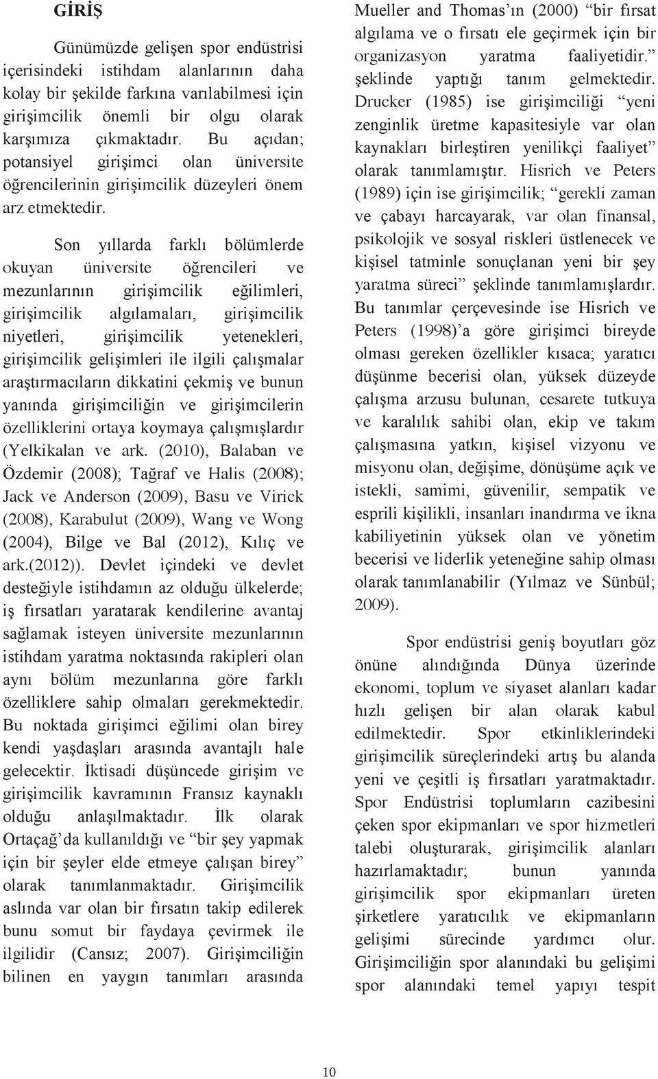 Son yıllarda farklı bölümlerde okuyan üniversite öğrencileri ve mezunlarının girişimcilik eğilimleri, girişimcilik algılamaları, girişimcilik niyetleri, girişimcilik yetenekleri, girişimcilik