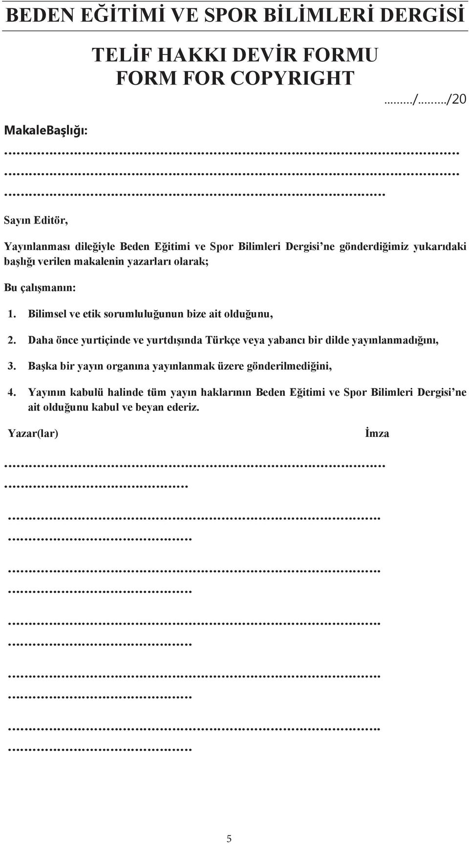 yazarları olarak; Bu çalı manın: 1. Bilimsel ve etik sorumlulu unun bize ait oldu unu, 2.