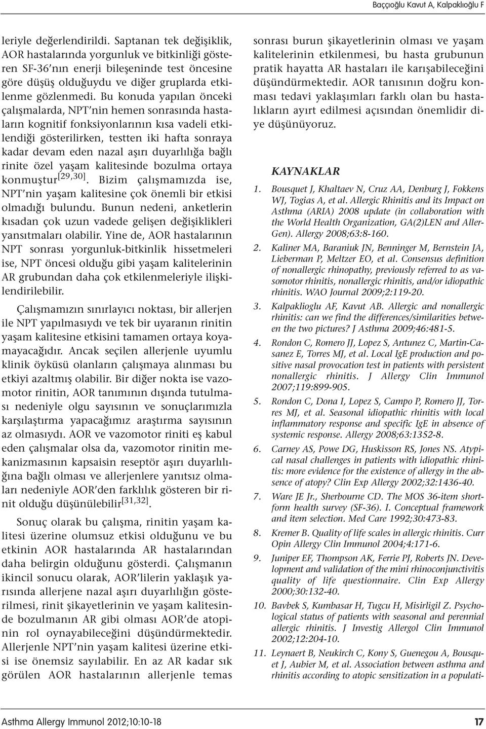 Bu konuda yapılan önceki çalışmalarda, NPT nin hemen sonrasında hastaların kognitif fonksiyonlarının kısa vadeli etkilendiği gösterilirken, testten iki hafta sonraya kadar devam eden nazal aşırı