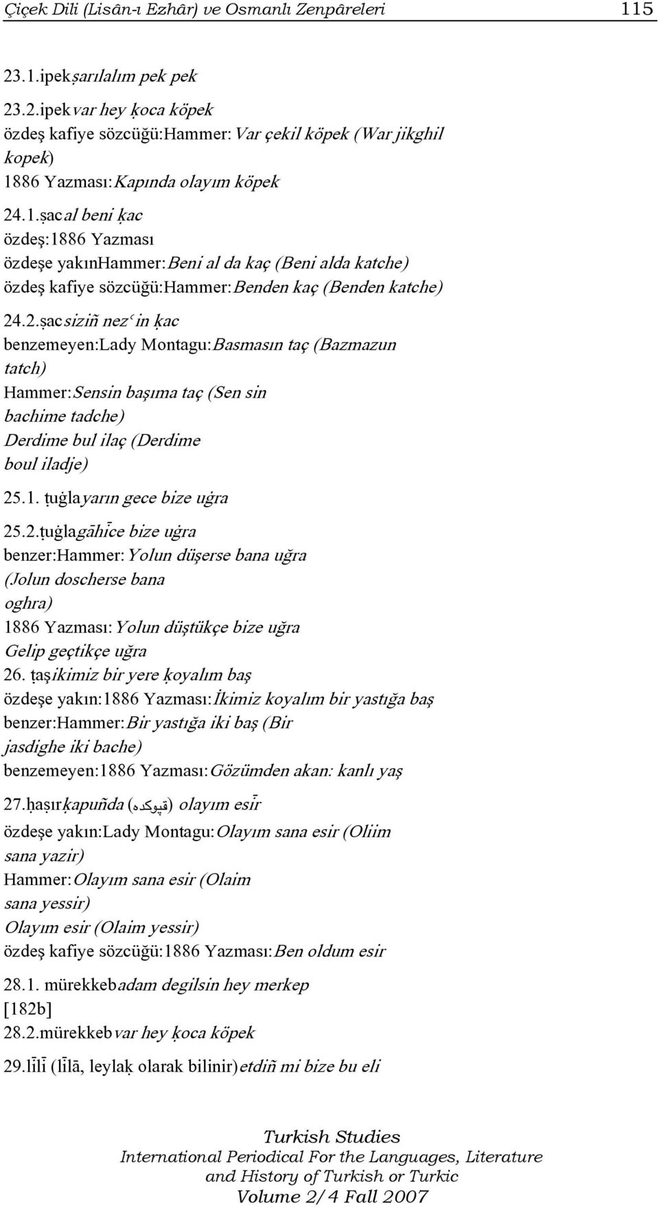 .2.ãacsiziñ nezèin úac benzemeyen:lady Montagu:Basmasın taç (Bazmazun tatch) Hammer:Sensin başıma taç (Sen sin bachime tadche) Derdime bul ilaç (Derdime boul iladje) 25.1.