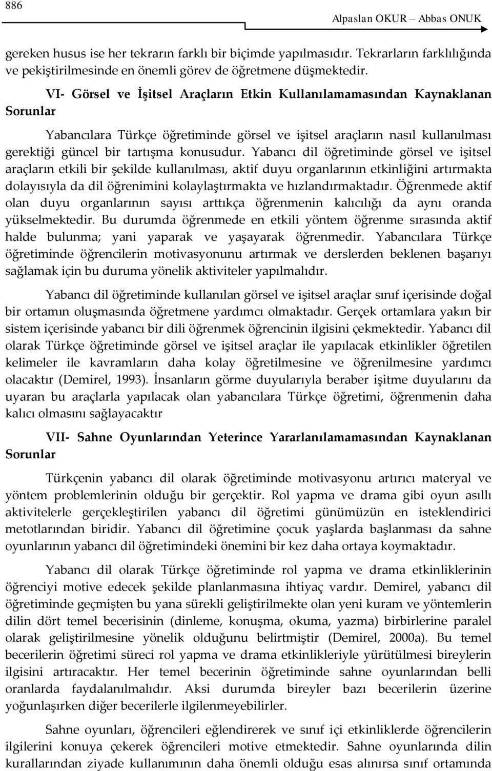 Yabancı dil öğretiminde görsel ve işitsel araçların etkili bir şekilde kullanılması, aktif duyu organlarının etkinliğini artırmakta dolayısıyla da dil öğrenimini kolaylaştırmakta ve hızlandırmaktadır.