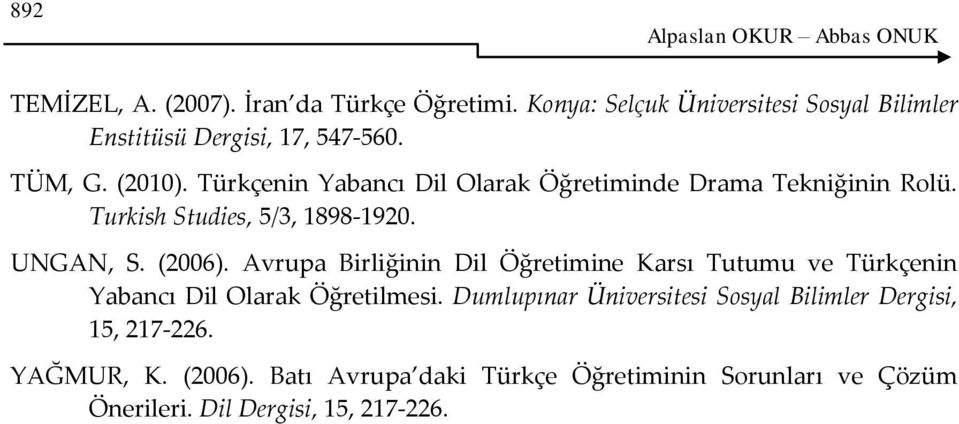 Türkçenin Yabancı Dil Olarak Öğretiminde Drama Tekniğinin Rolü. Turkish Studies, 5/3, 1898-1920. UNGAN, S. (2006).