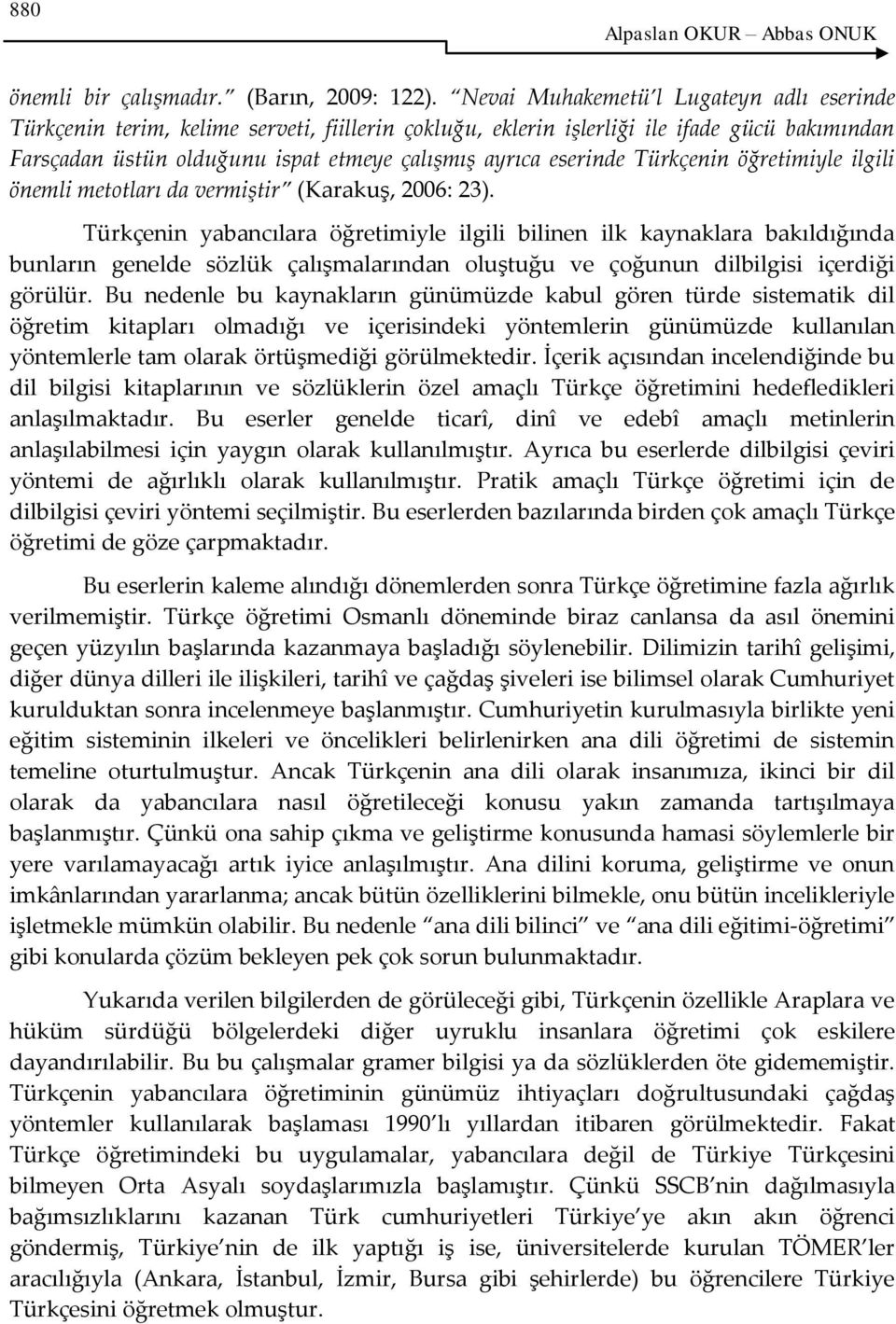 eserinde Türkçenin öğretimiyle ilgili önemli metotları da vermiştir (Karakuş, 2006: 23).