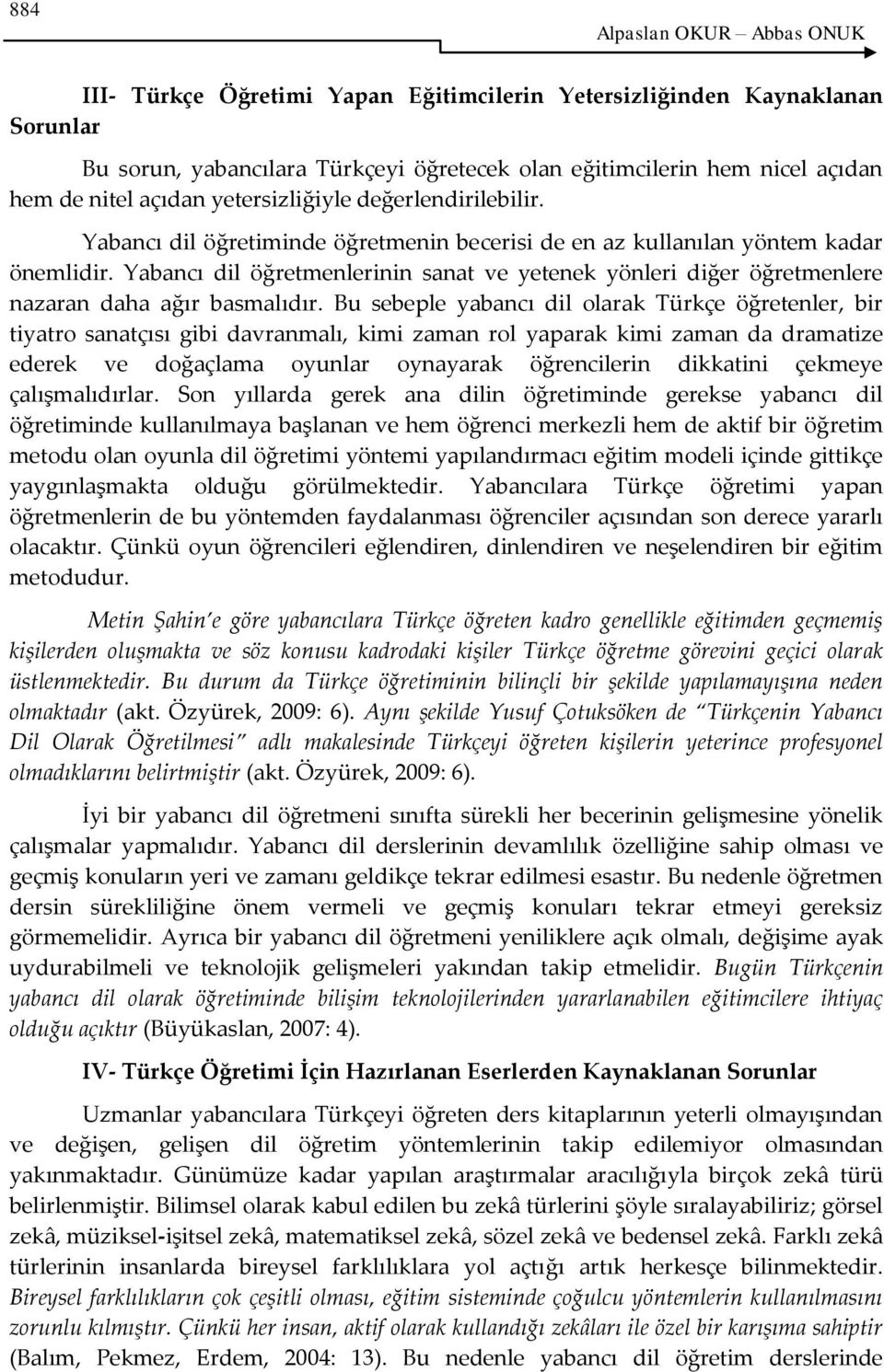 Yabancı dil öğretmenlerinin sanat ve yetenek yönleri diğer öğretmenlere nazaran daha ağır basmalıdır.