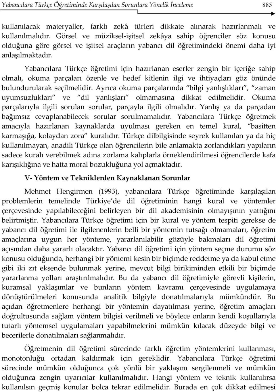 Yabancılara Türkçe öğretimi için hazırlanan eserler zengin bir içeriğe sahip olmalı, okuma parçaları özenle ve hedef kitlenin ilgi ve ihtiyaçları göz önünde bulundurularak seçilmelidir.