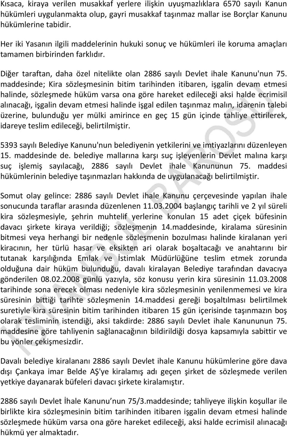 maddesinde; Kira sözleşmesinin bitim tarihinden itibaren, işgalin devam etmesi halinde, sözleşmede hüküm varsa ona göre hareket edileceği aksi halde ecrimisil alınacağı, işgalin devam etmesi halinde