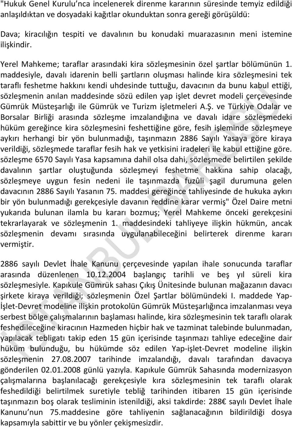 maddesiyle, davalı idarenin belli şartların oluşması halinde kira sözleşmesini tek taraflı feshetme hakkını kendi uhdesinde tuttuğu, davacının da bunu kabul ettiği, sözleşmenin anılan maddesinde sözü