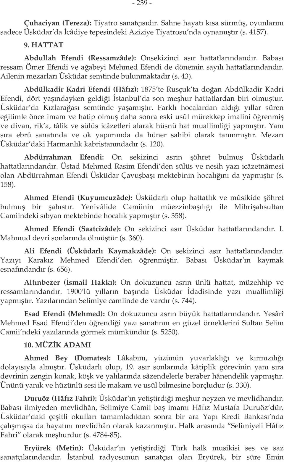 Ailenin mezarları Üsküdar semtinde bulunmaktadır (s. 43).