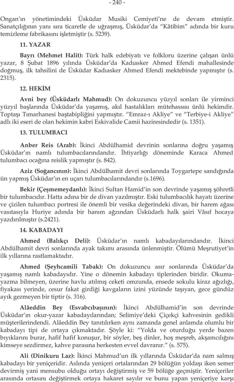 Ahmed Efendi mektebinde yapmıtır (s. 2315). 12.