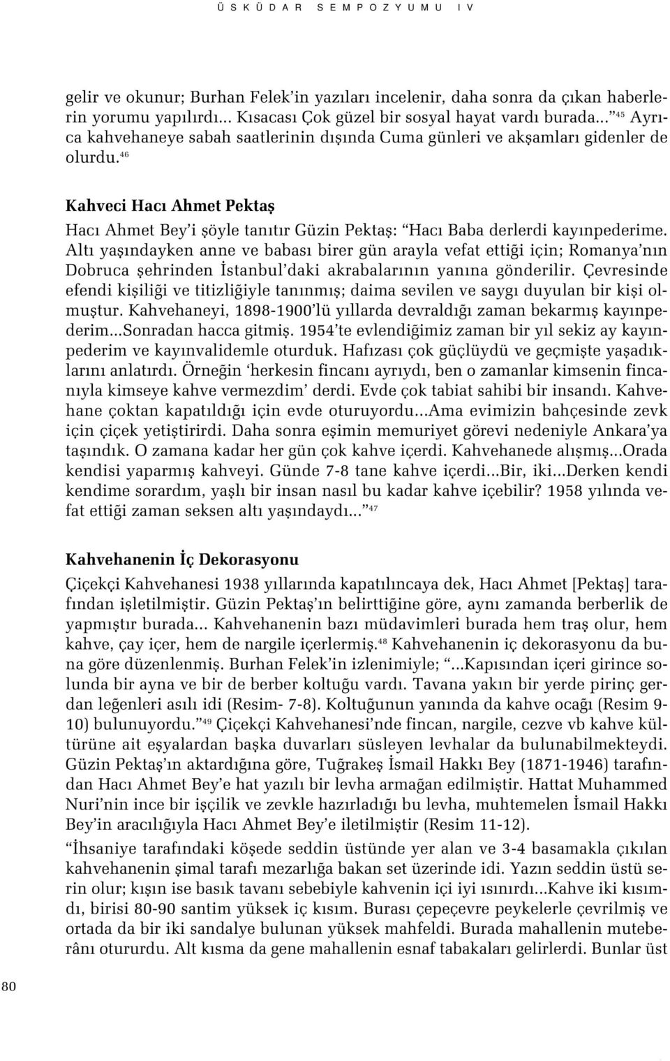 46 Kahveci Hac Ahmet Pektafl Hac Ahmet Bey i flöyle tan t r Güzin Pektafl: Hac Baba derlerdi kay npederime.