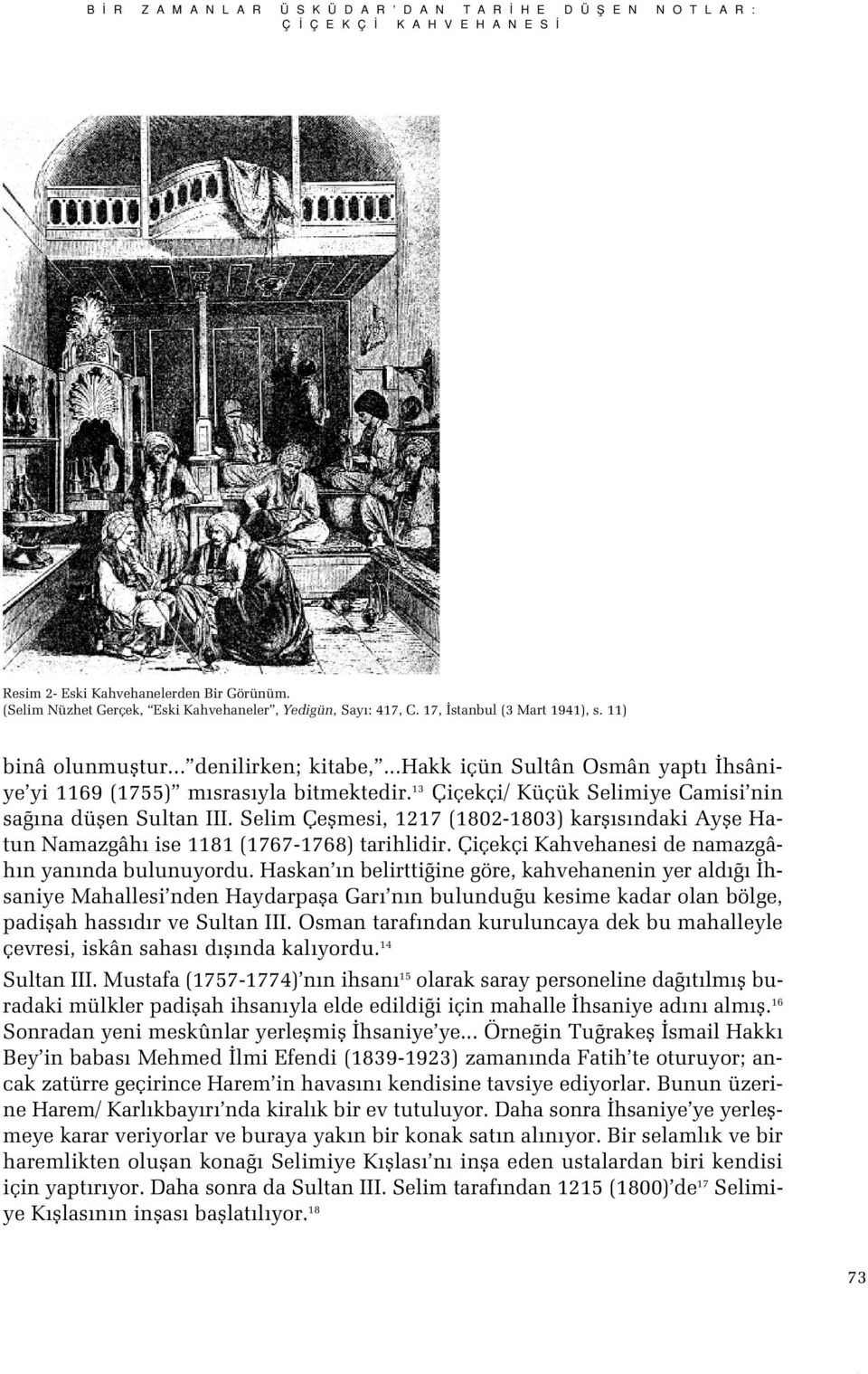..hakk içün Sultân Osmân yapt hsâniye yi 1169 (1755) m sras yla bitmektedir. 13 Çiçekçi/ Küçük Selimiye Camisi nin sa na düflen Sultan III.