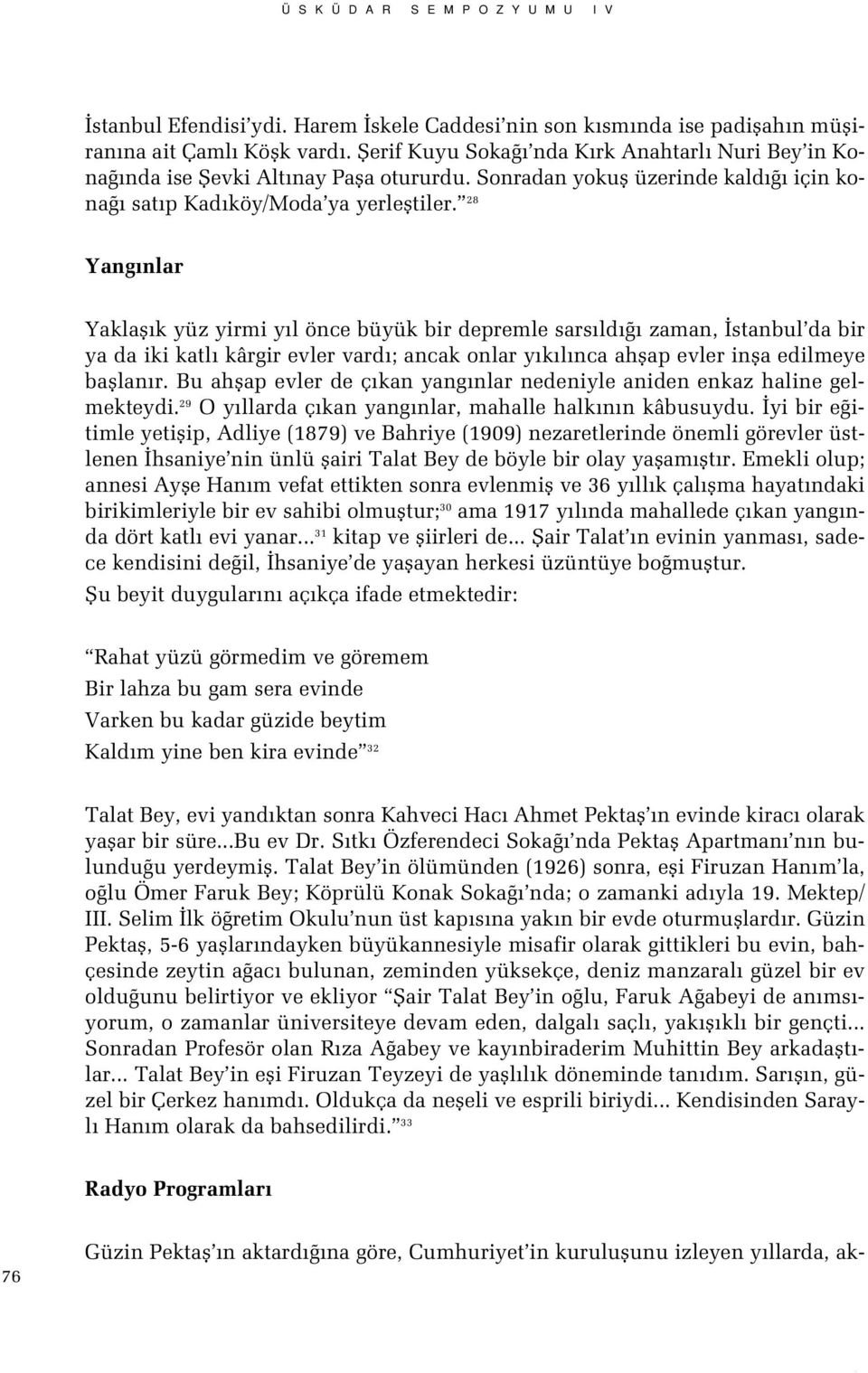 28 Yang nlar Yaklafl k yüz yirmi y l önce büyük bir depremle sars ld zaman, stanbul da bir ya da iki katl kârgir evler vard ; ancak onlar y k l nca ahflap evler infla edilmeye bafllan r.