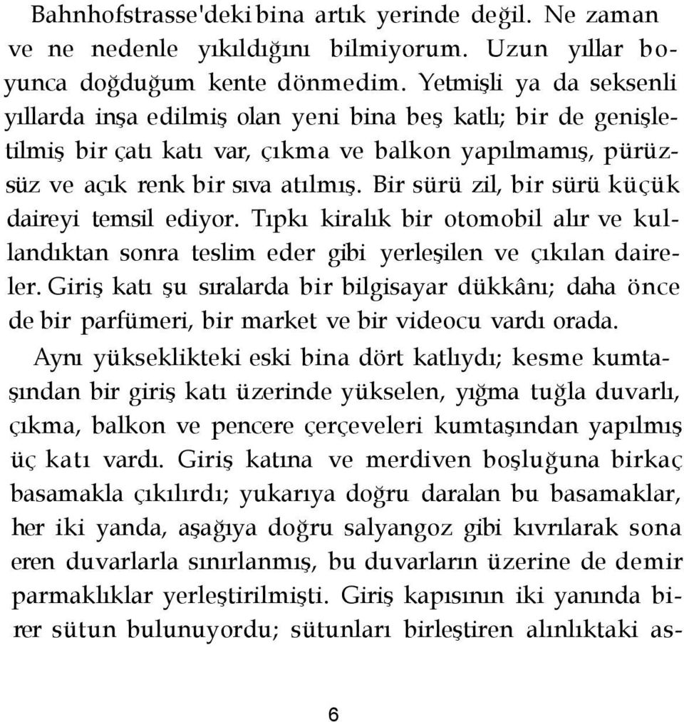 Bir sürü zil, bir sürü küçük daireyi temsil ediyor. Tıpkı kiralık bir otomobil alır ve kullandıktan sonra teslim eder gibi yerleşilen ve çıkılan daireler.